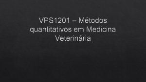 VPS 1201 Mtodos quantitativos em Medicina Veterinria Dormitrio