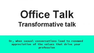 Office Talk Transformative talk Or when casual conversations