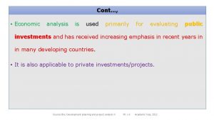 Cont Economic analysis is used primarily for evaluating
