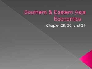 Southern Eastern Asia Economics Chapter 29 30 and