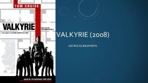 VALKYRIE 2008 GEORGE ILLINGWORTH GLIEDERUNG What is the