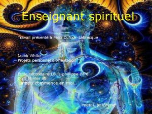 Enseignant spirituel Travail prsent Flix DufourLabrecque Jacob White