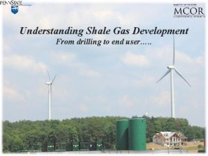 Understanding Shale Gas Development From drilling to end