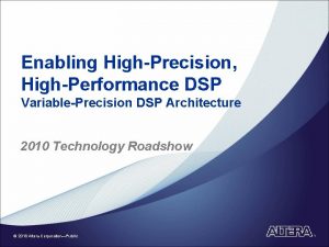 Enabling HighPrecision HighPerformance DSP VariablePrecision DSP Architecture 2010