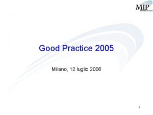 Good Practice 2005 Milano 12 luglio 2006 1