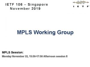 IETF 106 Singapore November 2019 MPLS Working Group