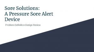 Sore Solutions A Pressure Sore Alert Device Problem