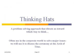 Thinking Hats A problem solving approach that directs