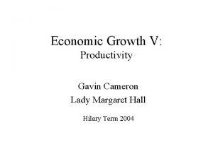 Economic Growth V Productivity Gavin Cameron Lady Margaret