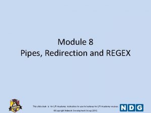 Module 8 Pipes Redirection and REGEX This slide