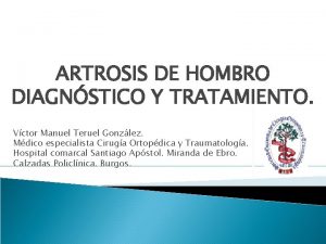 ARTROSIS DE HOMBRO DIAGNSTICO Y TRATAMIENTO Vctor Manuel