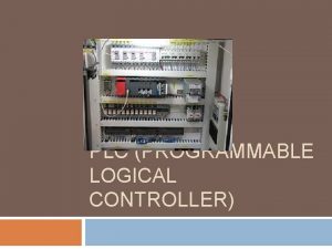 PLC PROGRAMMABLE LOGICAL CONTROLLER PLC Programmable Logic Controller