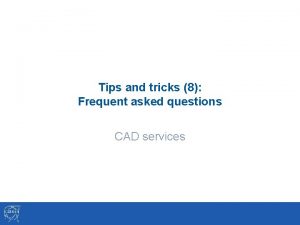 Tips and tricks 8 Frequent asked questions CAD