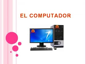EL COMPUTADOR EL COMPUTADOR Y SUS PERIFERICOS Definicin