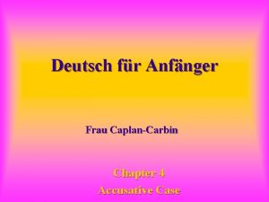 Deutsch fr Anfnger Frau CaplanCarbin Chapter 4 Accusative