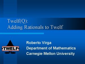 TwelfQ Adding Rationals to Twelf TWELF Roberto Virga