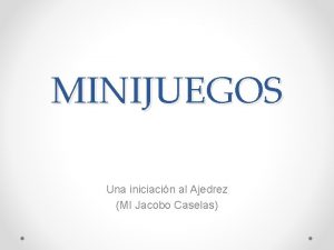 MINIJUEGOS Una iniciacin al Ajedrez MI Jacobo Caselas