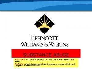 SUBSTANCE ABUSE Substance any drug medication or toxin