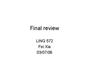 Final review LING 572 Fei Xia 030706 Misc