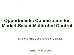 Opportunistic Optimization for MarketBased Multirobot Control M Bernardine