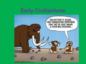 Early Civilizations Studying History Anthropology study of humans