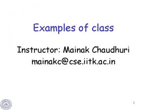 Examples of class Instructor Mainak Chaudhuri mainakccse iitk