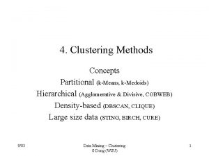 4 Clustering Methods Concepts Partitional kMeans kMedoids Hierarchical