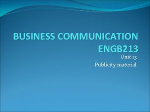 BUSINESS COMMUNICATION ENGB 213 Unit 13 Publicity material