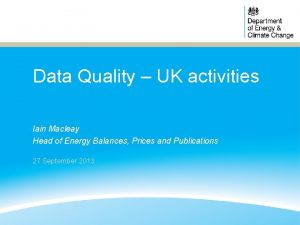 Data Quality UK activities Iain Macleay Head of