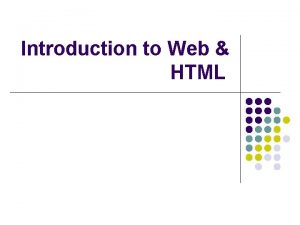 Introduction to Web HTML Topics Web Terminology HTML