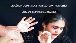 VIOLNCIA DOMSTICA E FAMILIAR CONTRA MULHER Lei Maria