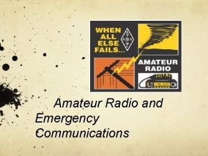 Amateur Radio and Emergency Communications How Amateur Radio