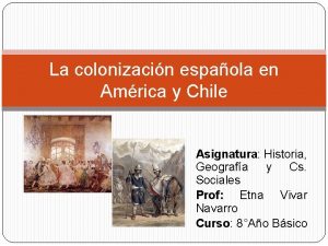 La colonizacin espaola en Amrica y Chile Asignatura