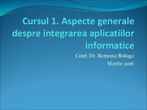 Cursul 1 Aspecte generale despre integrarea aplicatiilor informatice