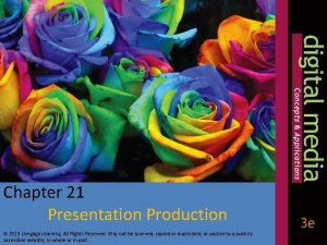 Chapter 21 Presentation Production 2013 Cengage Learning All
