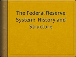 The Federal Reserve System History and Structure In