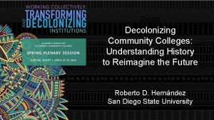 Dddd Decolonizing Community Colleges Understanding History to Reimagine