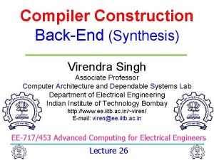 Compiler Construction BackEnd Synthesis Virendra Singh Associate Professor