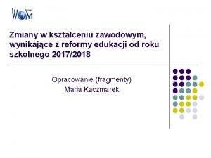 Zmiany w ksztaceniu zawodowym wynikajce z reformy edukacji