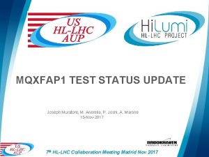 MQXFAP 1 TEST STATUS UPDATE Joseph Muratore M