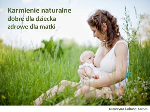 Karmienie naturalne dobre dla dziecka zdrowe dla matki