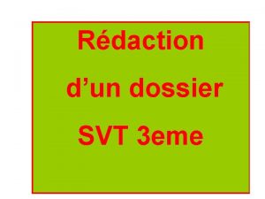 Rdaction dun dossier SVT 3 eme Un dossier