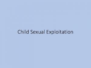 Child Sexual Exploitation What is Child Sexual Exploitation
