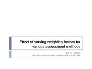 Effect of varying weighting factors for various assessment