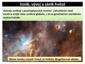 Vznik vvoj a znik hvzd Hvzdy vznikaj z