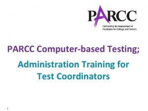 PARCC Computerbased Testing Administration Training for Test Coordinators