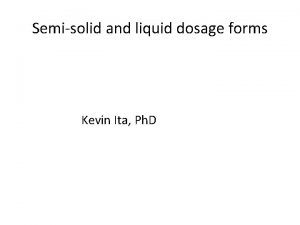 Semisolid and liquid dosage forms Kevin Ita Ph