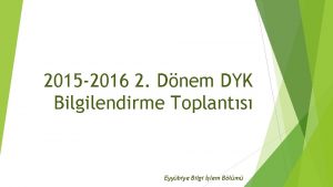 2015 2016 2 Dnem DYK Bilgilendirme Toplants Eyybiye