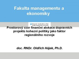 Fakulta managementu a ekonomiky Prostorov vzor finann alokace