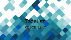Tadeusz KOCIUSZKO Andrzej Tadeusz Bonawentura Kociuszko urodzony 4